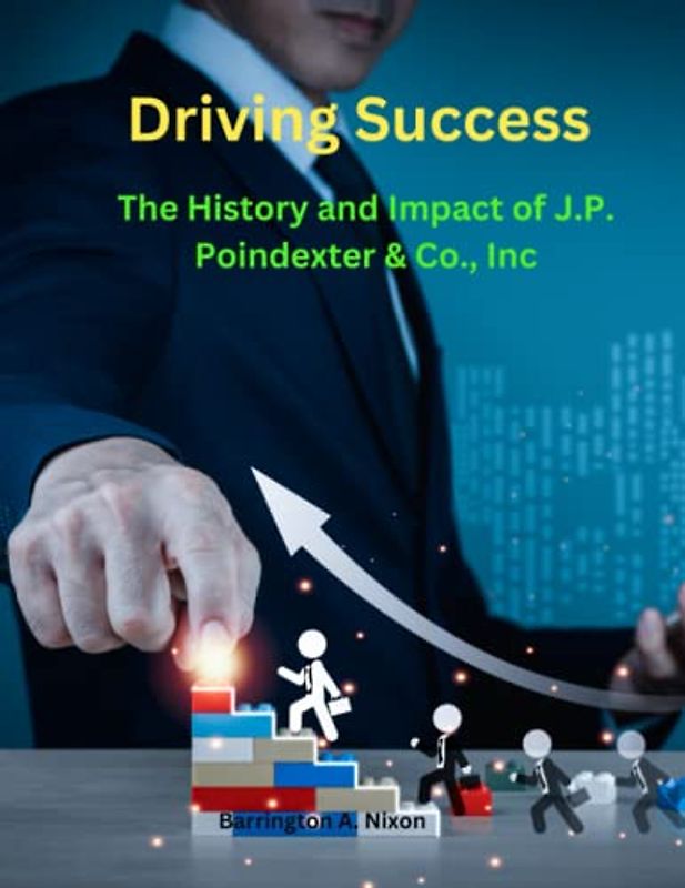 Driving Success: The History and Impact of J.P. Poindexter & Co., Inc.: From Humble Beginnings to Industry Leader in Commercial and Industrial Solutions