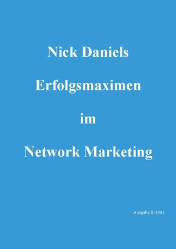 Nick Daniels Erfolgmaximen im Network Marketing. Dieses Buch sollten Sie unbedingt lesen, wenn Sie erfolgreicher im Network Marketing sein wollen!
