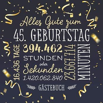 Alles Gute zum 45. Geburtstag ~ Gästebuch: Deko zur Feier vom 45.Geburtstag für Mann oder Frau - 45 Jahre - Geschenk & Geburtstagsdeko - Buch für Glückwünsche und Fotos der Gäste