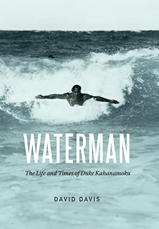 Waterman: The Life and Times of Duke Kahanamoku - Davis, David