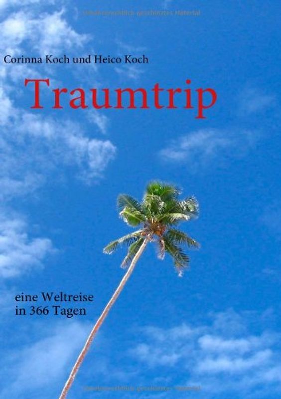 Traumtrip - eine Weltreise in 366 Tagen