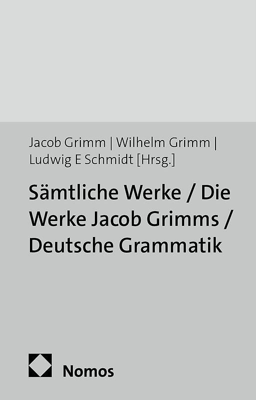 Sämtliche Werke / Die Werke Jacob Grimms / Deutsche Grammatik