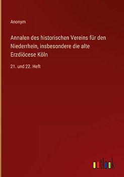Annalen des historischen Vereins für den Niederrhein, insbesondere die alte Erzdiöcese Köln: 21. und 22. Heft