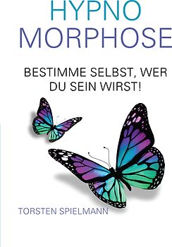 HypnoMorphose - Bestimme selbst, wer du sein wirst!