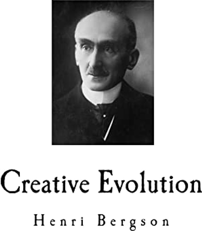 Creative Evolution: Henri Bergson