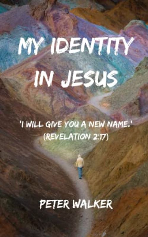 My Identity in Jesus: 'I will give you a new name.' (Revelation 2:17)