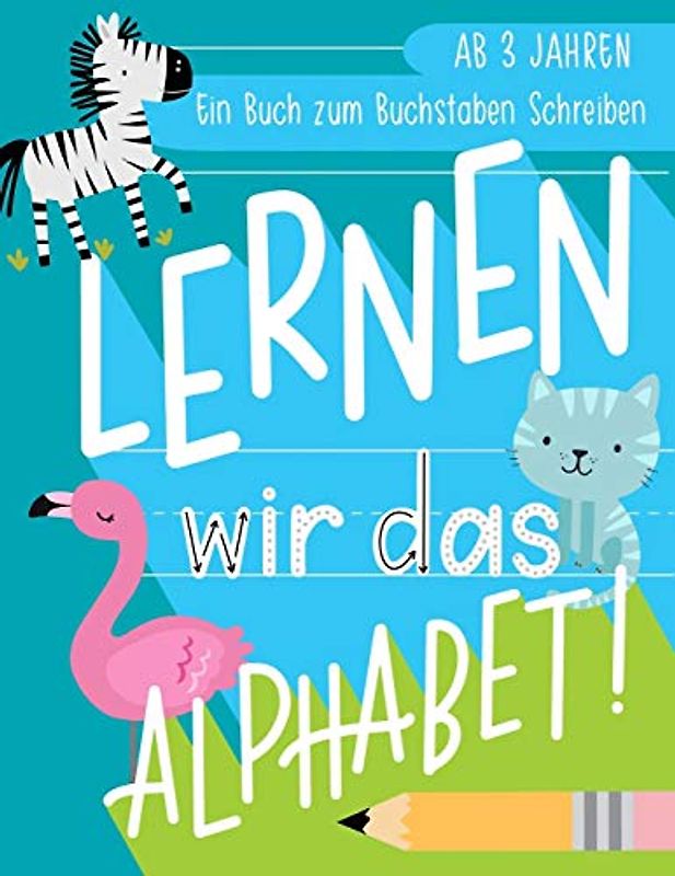 Lernen wir das Alphabet: Ein Buch zum Buchstaben Schreiben: Ab 3 Jahren