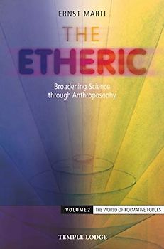 The Etheric: Broadening Science through Anthroposophy: Broadening Science Through Anthroposophy 2 (World of Formative Forces)