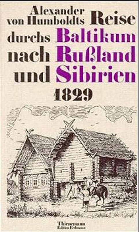Alexander von Humboldts Reise durchs Baltikum nach Russland und Sibirien 1829