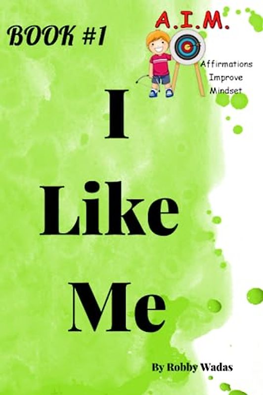 I Like Me (A.I.M. - Affirmations Improve Mindset Series)
