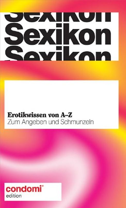 Sexikon. Erotikwissen von A - Z: Zum Angeben und Schmunzeln