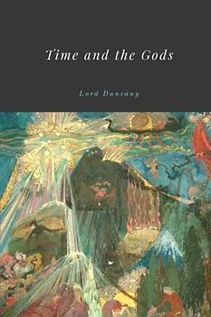 Time and the Gods by Lord Dunsany