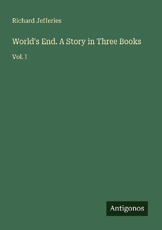 World's End. A Story in Three Books