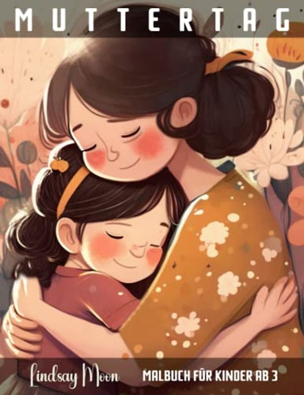 Muttertag: Malbuch für Kinder ab 3 | Mutter und Kind Motive | Kreatives Geschenk für Kinder | Perfekt zum Ausmalen und Verschenken