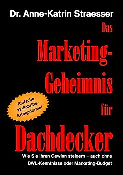 Das Marketing-Geheimnis für Dachdecker