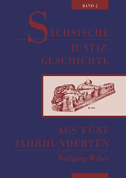 Sächsische Justizgeschichte aus fünf Jahrhunderten