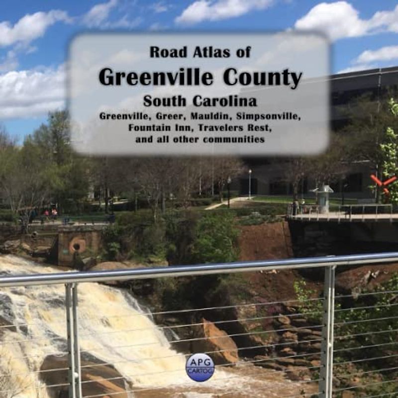 Road Atlas of Greenville County, South Carolina: Greenville, Greer, Mauldin, Simpsonville, Fountain Inn, Travelers Rest, and all other communities