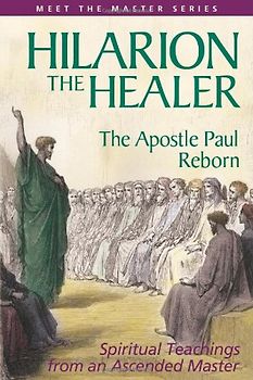 Hilarion the Healer: Spiritual Teachings from an Ascended Master: The Apostle Paul Reborn (Meet the Master) - Charlton, Hilda
