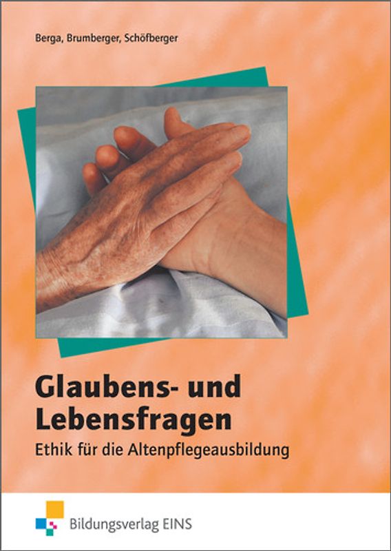 Glaubens- und Lebensfragen - Ethik für die Altenpflegeausbildung