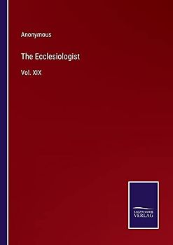 The Ecclesiologist: Vol. XIX