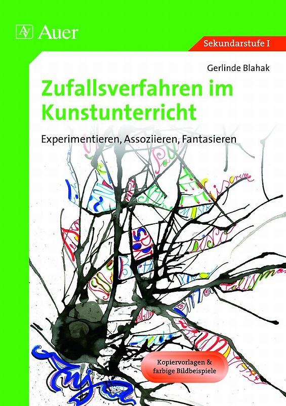 Zufallsverfahren im Kunstunterricht. Experimentieren, Assoziieren, Fantasieren (5. bis 10. Klasse)
