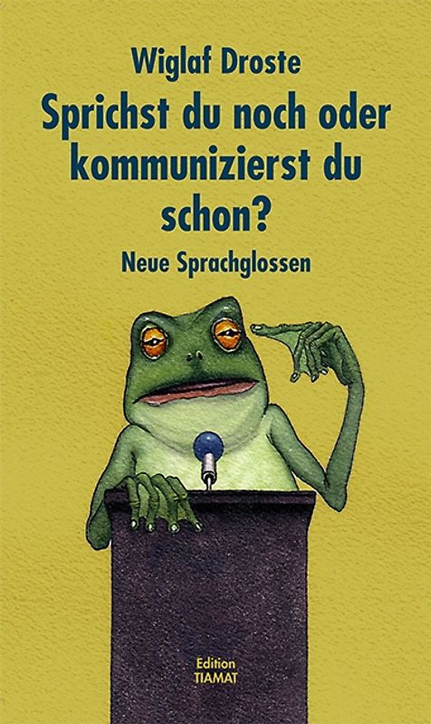 Sprichst du noch, oder kommunizierst du schon?. Neue Sprachglossen