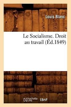 Le Socialisme. Droit Au Travail, (Éd.1849)