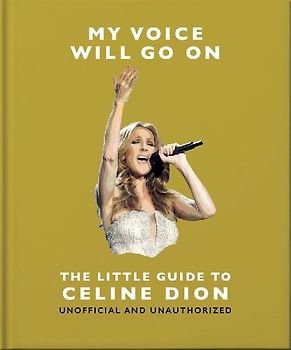 My Voice Will Go On: The Little Guide to Celine Dion