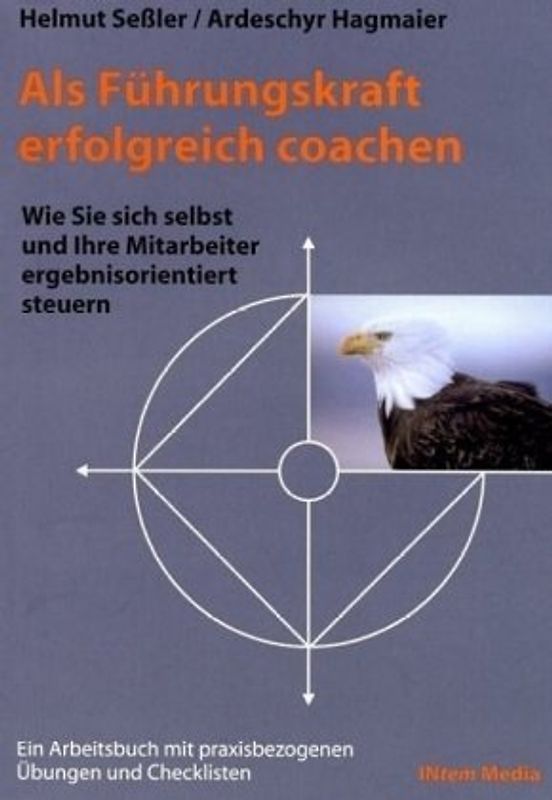 Als Führungskraft erfolgreich coachen. Wie Sie sich selbst und ihre Mitarbeiter ergebnisorientiert steuern