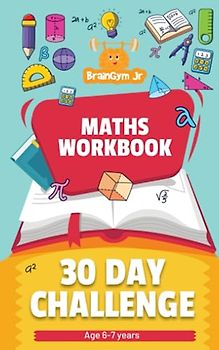 BrainGymJr : Mathematics Workbook (6-7 years): 30 day challenge - Daily Puzzles on Math (BrainGymJr : Solve & Learn Math, English & Real World Skills.)