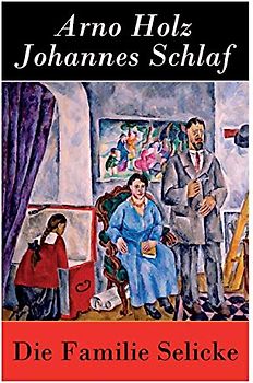 Die Familie Selicke: Drama in drei Aufzügen