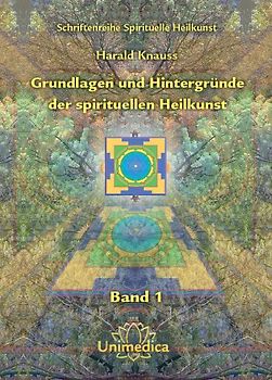 Grundlagen und Hintergründe der spirituellen Heilkunst
