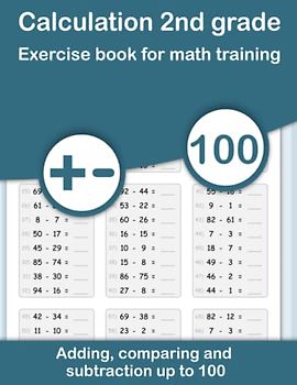 Calculation 2nd grade. Exercise book for math training. Adding, comparing and subtraction up to 100: Deepen math from the beginning. Calculate plus and minus and compare numbers