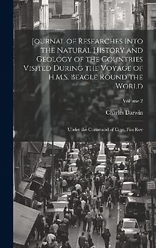 Journal of Researches Into the Natural History and Geology of the Countries Visited During the Voyage of H.M.S. Beagle Round the World: Under the Comm