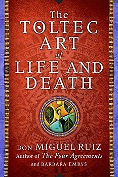 The Toltec Art of Life and Death: A Story of Discovery