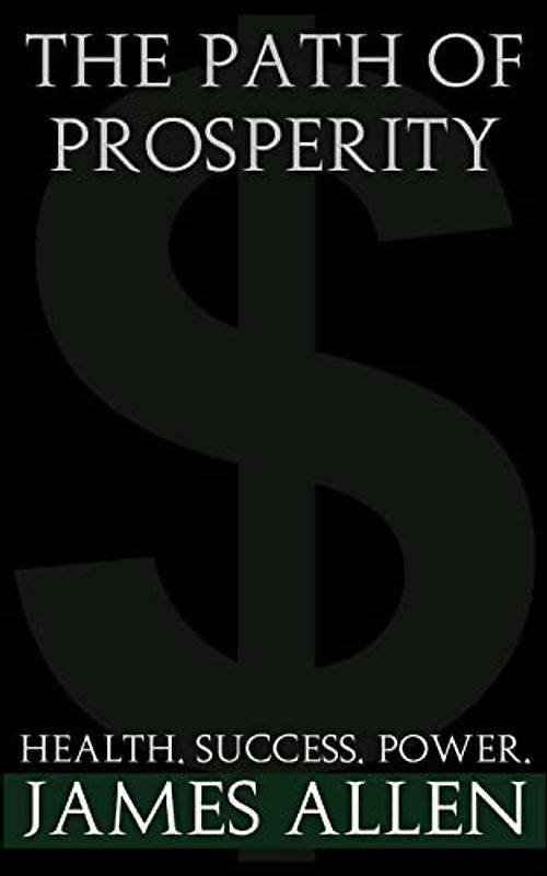The Path Of Prosperity: The way to true riches (James Allen Collection, Band 1)