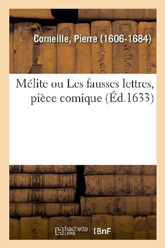 Mélite Ou Les Fausses Lettres, Pièce Comique