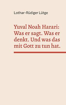 Yuval Noah Harari: Was er sagt. Was er denkt. Und was das mit Gott zu tun hat.