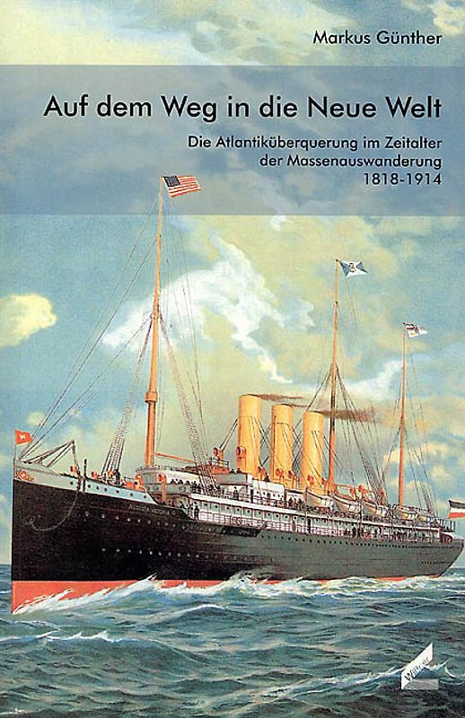 Auf dem Weg in die Neue Welt. Die Atlantiküberquerung im Zeitalter der Massenauswanderung 1818-1914