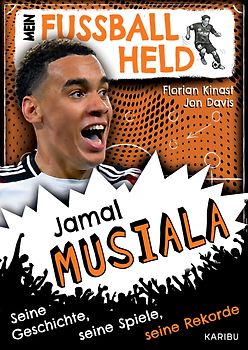 Mein Fußballheld Jamal Musiala – Seine Geschichte, seine Spiele, seine Rekorde