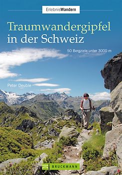 Traumwandergipfel in der Schweiz. 50 Bergziele unter 3000 m