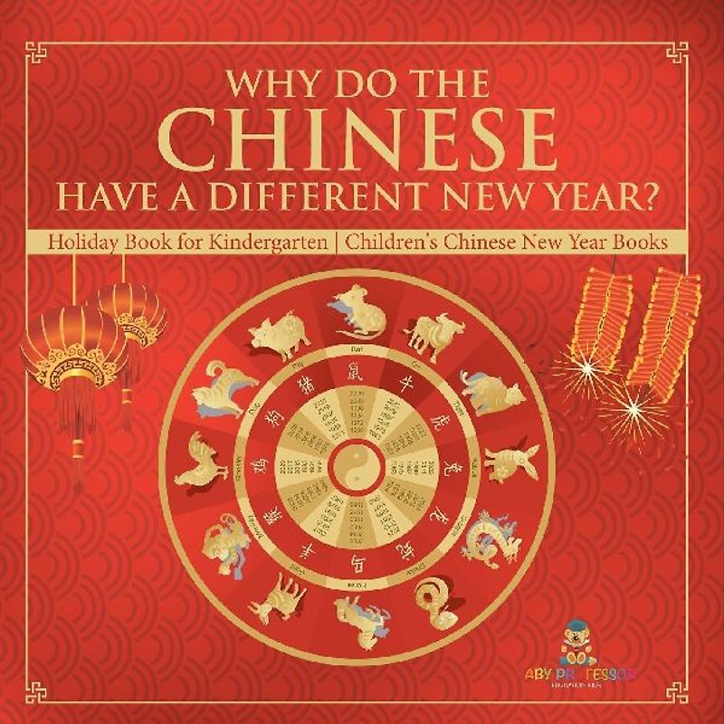 Why Do The Chinese Have A Different New Year? Holiday Book for Kindergarten | Children's Chinese New Year Books