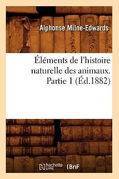 Éléments de l'Histoire Naturelle Des Animaux. Partie 1 (Éd.1882)