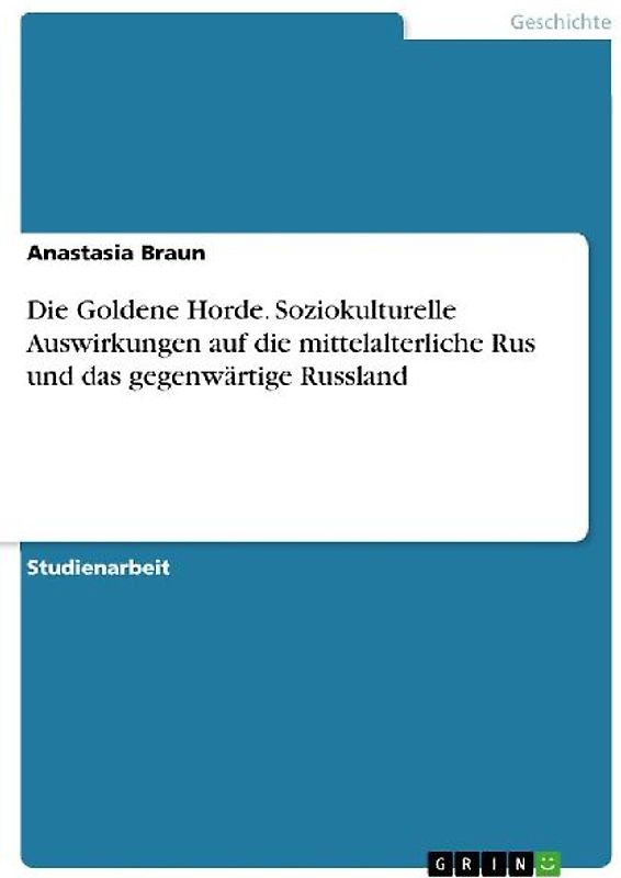 Die Goldene Horde. Soziokulturelle Auswirkungen auf die mittelalterliche Rus und das gegenwärtige Russland