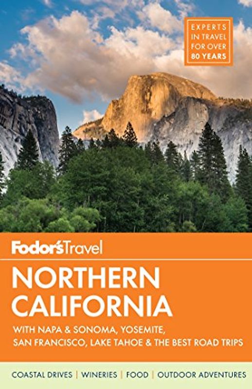 Fodor's Northern California: with Napa & Sonoma, Yosemite, San Francisco, Lake Tahoe & the Best Road Trips (Full-color Travel Guide, 14, Band 14)
