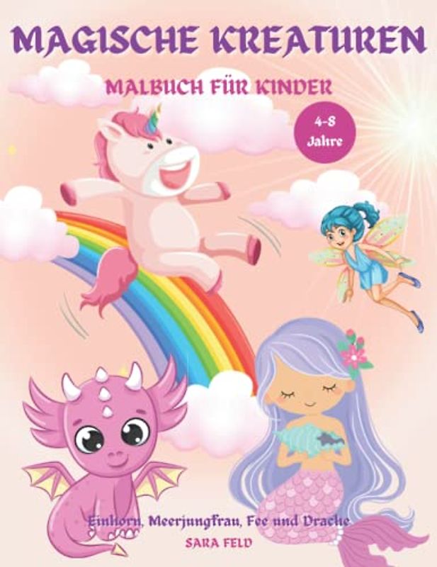 Magische Kreaturen Malbuch für Kinder: Ein wunderbares und magisches Malbuch für Kinder von 4-8 Jahren - mit Einhörnern, Meerjungfrauen, Drachen und Feen. Fantastische super lustige Ausmal-Seiten.