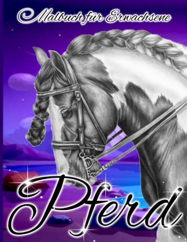 Pferd Malbuch für Erwachsene: Ein Malbuch für Erwachsene mit schönen Pferden, entspannenden Naturszenen und friedlich