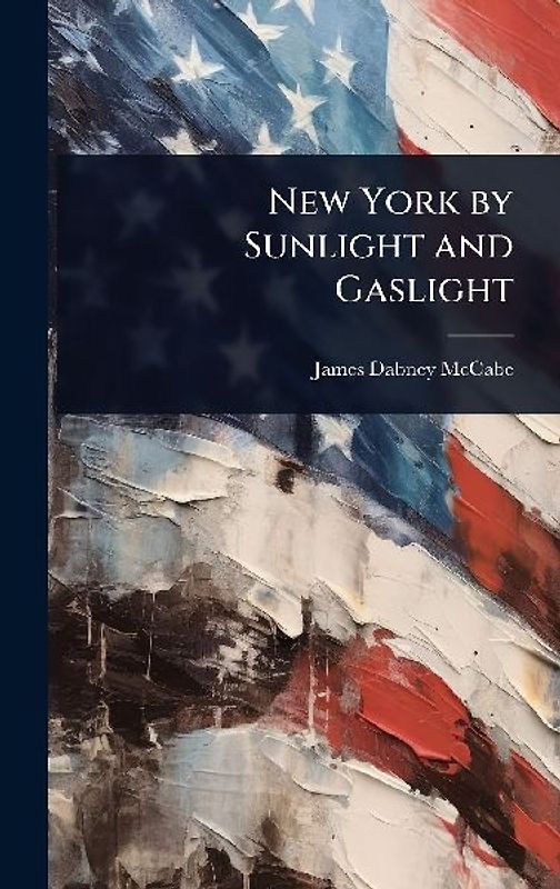 New York by Sunlight and Gaslight