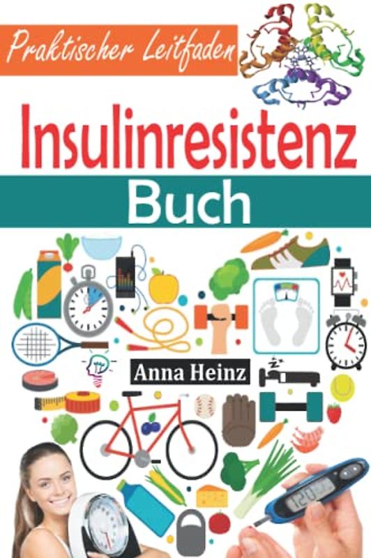 Insulinresistenz Buch: Praktischer Leitfaden, um Insulinresistenz zu verstehen und umzukehren, Prädiabetes zu stoppen, Diabetes vorzubeugen, den ... und Fett abzubauen (Gesundheit & Wellness)