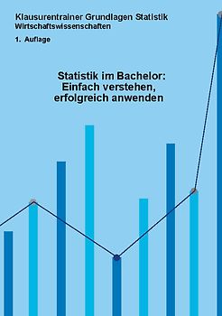 Statistik im Bachelor: Einfach verstehen, erfolgreich anwenden